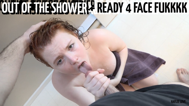 Out Of The Shower + Ready 4 Face Fuckkkk video from HayleeLove