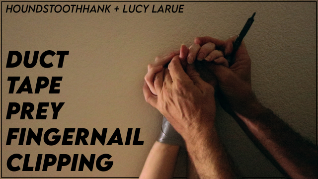 Duct Tape Prey Fingernail Clipping video from HoundstoothHank