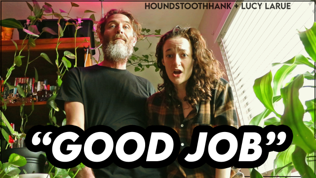 Good Job video from HoundstoothHank