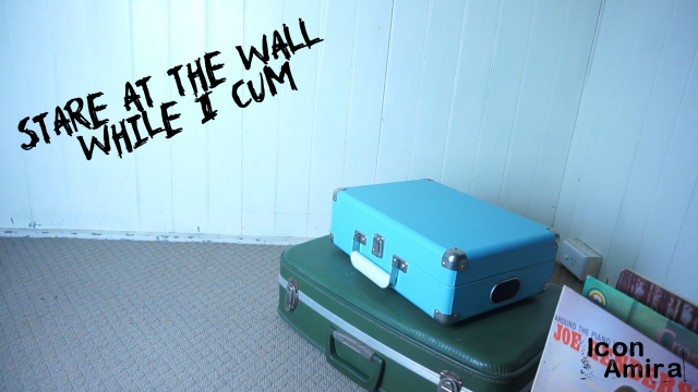 Stare at the Wall While I Cum video from
