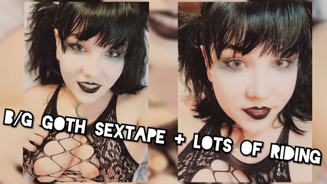 B/G Goth Sextape + lots of Riding video from Invadernoodles