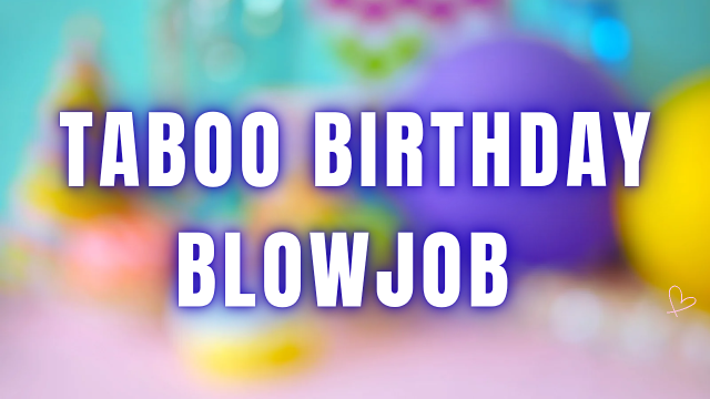 Taboo Birthday Blowjob video from Jayne Melons