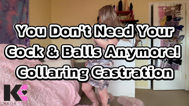 You Don't Need Your Cock & Balls Anymore! Collaring Castration video from Kaiia Eve
