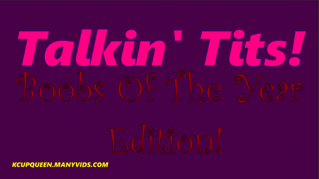 Talkin Tits Boobs Of The Year Edition 4K video from KCupQueen