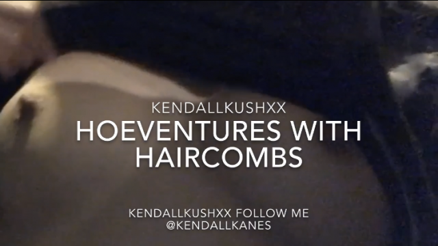 Hoeventures with haircombs video from Kendallkushxx