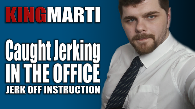 Caught Jerking In The Office JOI video from KingMarti