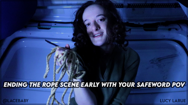 Ending the Rope Scene Early With Your Safeword POV video from Lucy LaRue