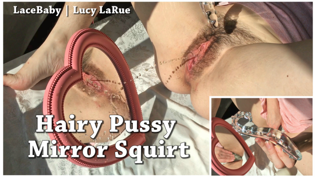 Hairy Pussy Mirror Squirt video from Lucy LaRue