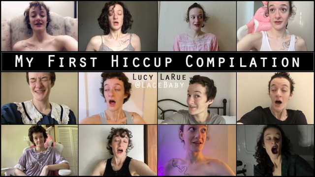 My First Hiccup Compilation video from Lucy LaRue
