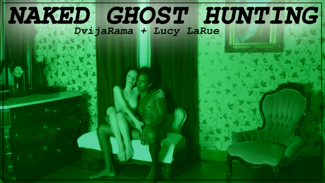 Naked Ghost Hunting with Dvijarama video from Lucy LaRue