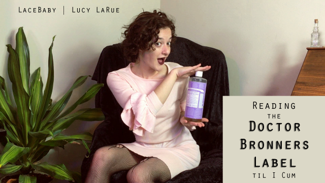 Reading the Dr Bronners Label til I Cum video from Lucy LaRue