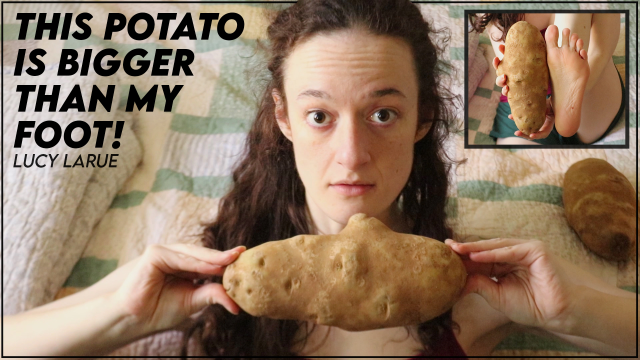 This Potato is Bigger Than My Foot video from Lucy LaRue