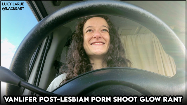 Vanlifer Post Lesbian Porn Shoot Glow Rant video from Lucy LaRue