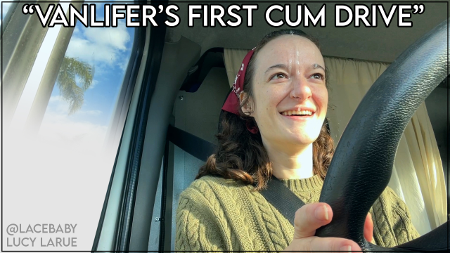 Vanlifers First Cum Drive video from Lucy LaRue