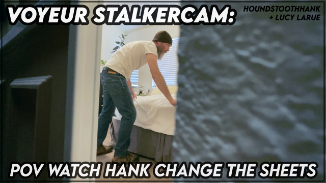 Voyeur StalkerCam POV Watch Hank Change The Sheets video from Lucy LaRue