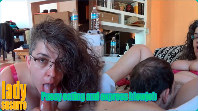 Pussy eating and express blowjob video from LadySusurro