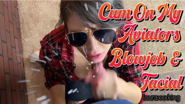 Cum on my Aviator Sunglasses BJ Facial video from Laura King
