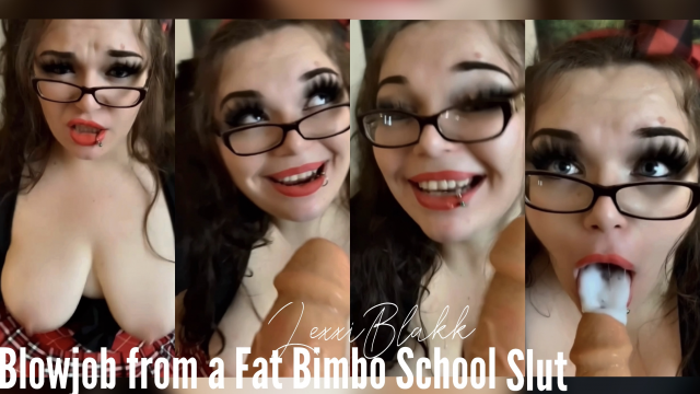 Blowjob from a Fat Bimbo School Slut video from Lexxi Blakk