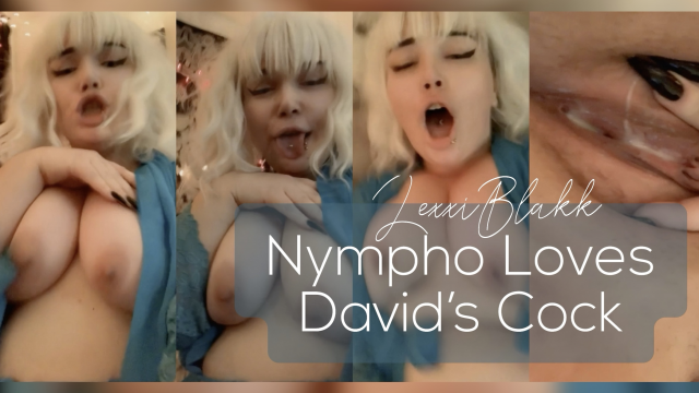 Nympho Loves Davids Cock video from Lexxi Blakk
