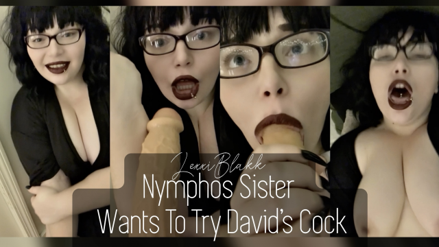 Nymphos Sister Wants To Try Davids Cock video from Lexxi Blakk