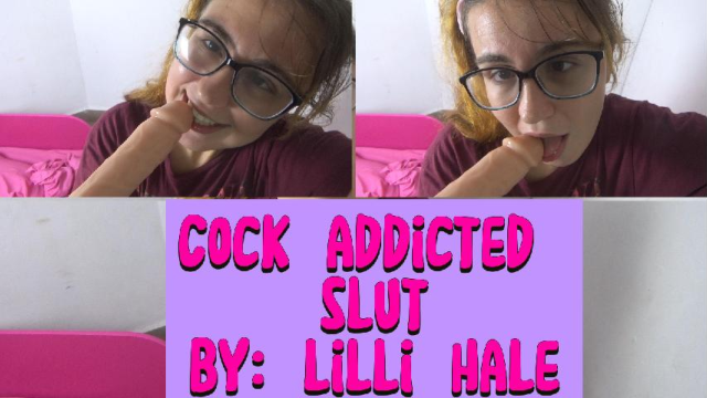 Cock addicted slut video from Lilli Hale