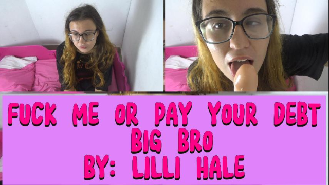 Fuck me or pay your debt big bro video from Lilli Hale