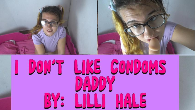 I dont like condoms, daddy video from Lilli Hale