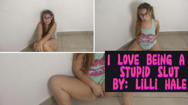 I love being a stupid slut video from Lilli Hale
