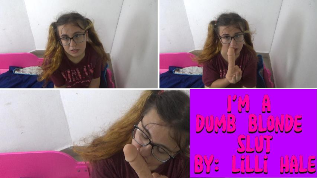 Im a dumb blonde slut video from Lilli Hale