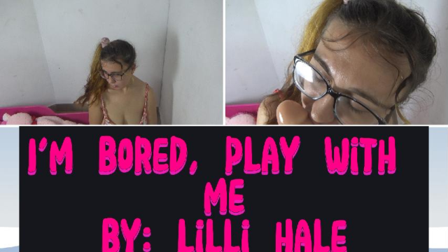Im bored, play with me video from Lilli Hale