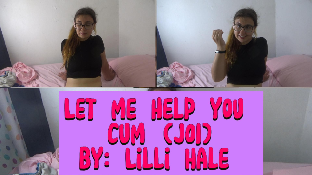 Let me help you cum(JOI) video from Lilli Hale