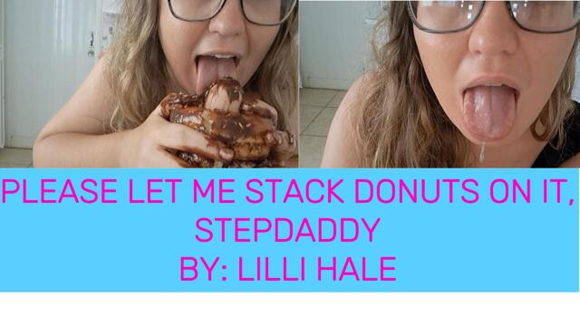 Please let me stack donuts on it, stepdaddy video from Lilli Hale