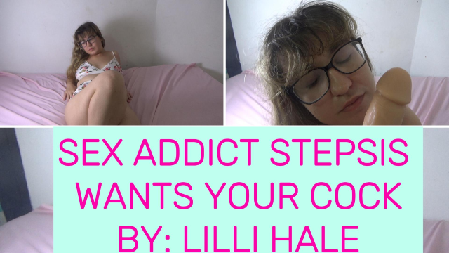 Sex addict stepsis wants your cock video from Lilli Hale