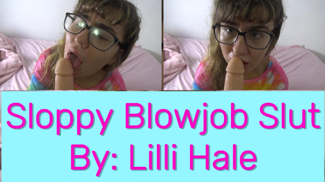 Sloppy Blowjob Slut video from Lilli Hale