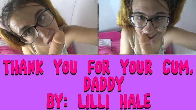 Thank you for your cum, daddy video from Lilli Hale