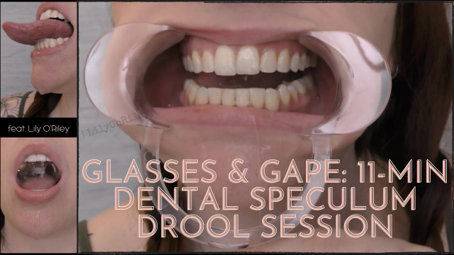 Glasses & Gape: 11-min Dental Speculum-Stretched Drool Session video from Lily ORiley