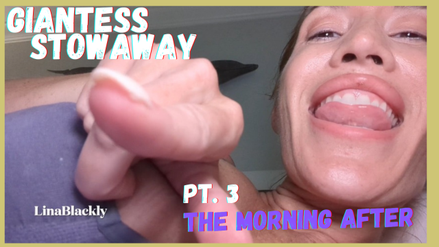 Stowaway with Giantess Lina POV - Part 3 The Morning After video from Lina Blackly