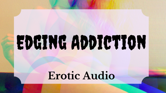 Edging Addiction *Erotic Audio Only* video from Lindsey Hawthorne