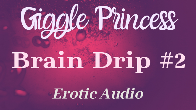 Giggle Princess Brain Drip #2 *Erotic Audio Only* video from Lindsey Hawthorne