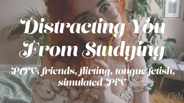 Distracting You From Studying - POV video from Lettie Lith