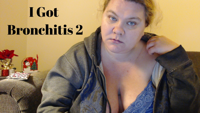 I Got Bronchitis 2 video from Lustybustylark