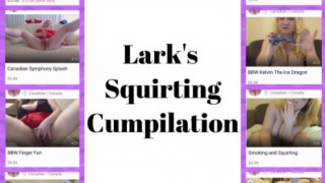 Larks Squirting Cumpilation video from Lustybustylark