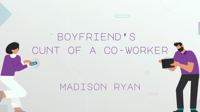 Boyfriend's Cunt of a Co-Worker video from Madison Ryan