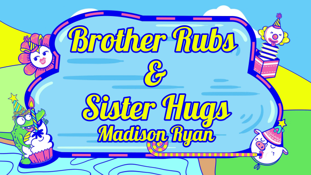 Brother Rubs and Sister Hugs video from Madison Ryan