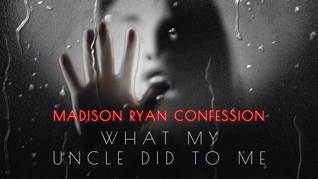 True Confession: What My Uncle Did to Me video from Madison Ryan