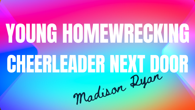Young Homewrecking Cheerleader Next Door video from Madison Ryan