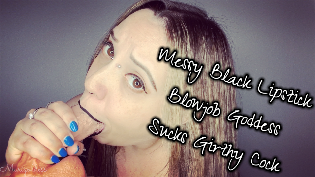 Messy Black Lipstick Blowjob Goddess Sucks Girthy Cock video from Marigoddess