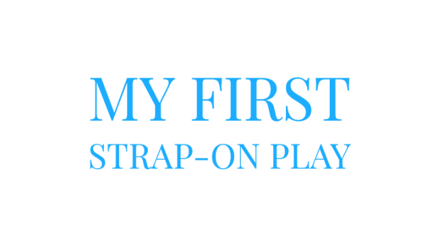 My First Strap-On Play GGGG video from Mary Moody