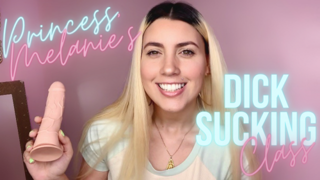 Princess Melanie's Dick Sucking Class video from Princess Melanie