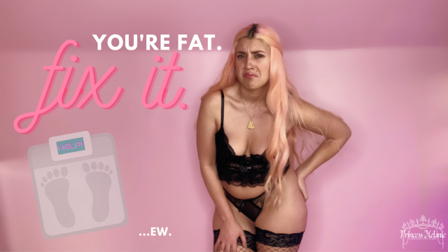 you're Fat, Fix It. video from Princess Melanie